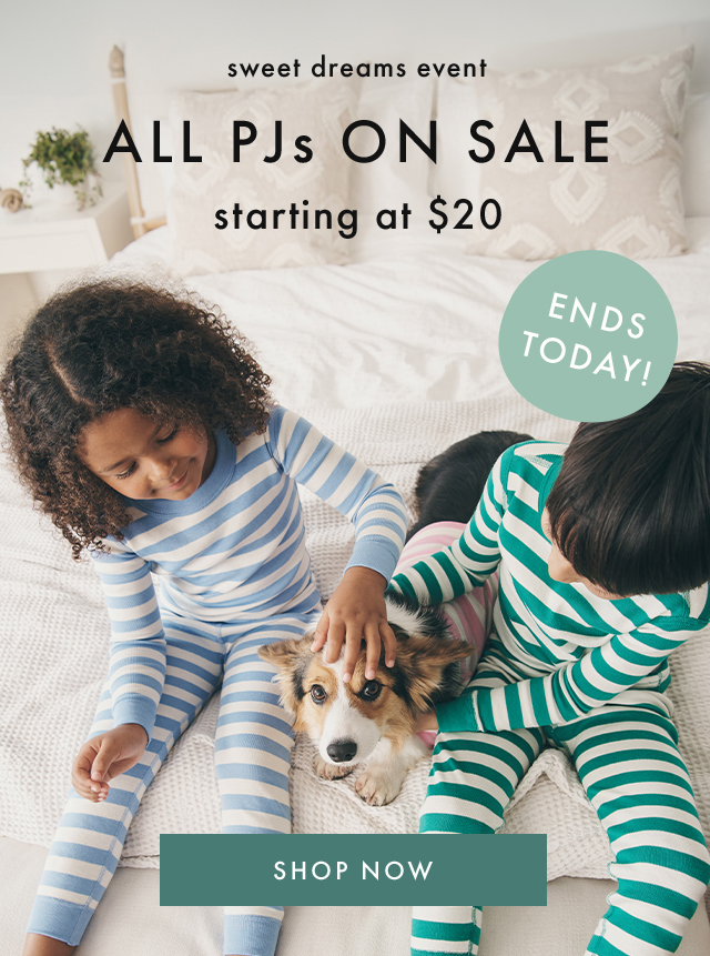 sweet dreams event | ALL PJs ON SALE | starting at $20 | ENDS TODAY! | shop now