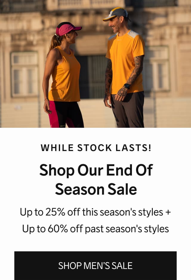 While Stock Lasts! Shop Our End Of Season Sale - Up to 25% off this season's styles + Up to 60% off past season's styles | SHOP MEN’S SALE