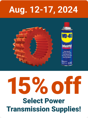 Aug. 12-17,2024 - 15% off Select Power Transmission Supplies!