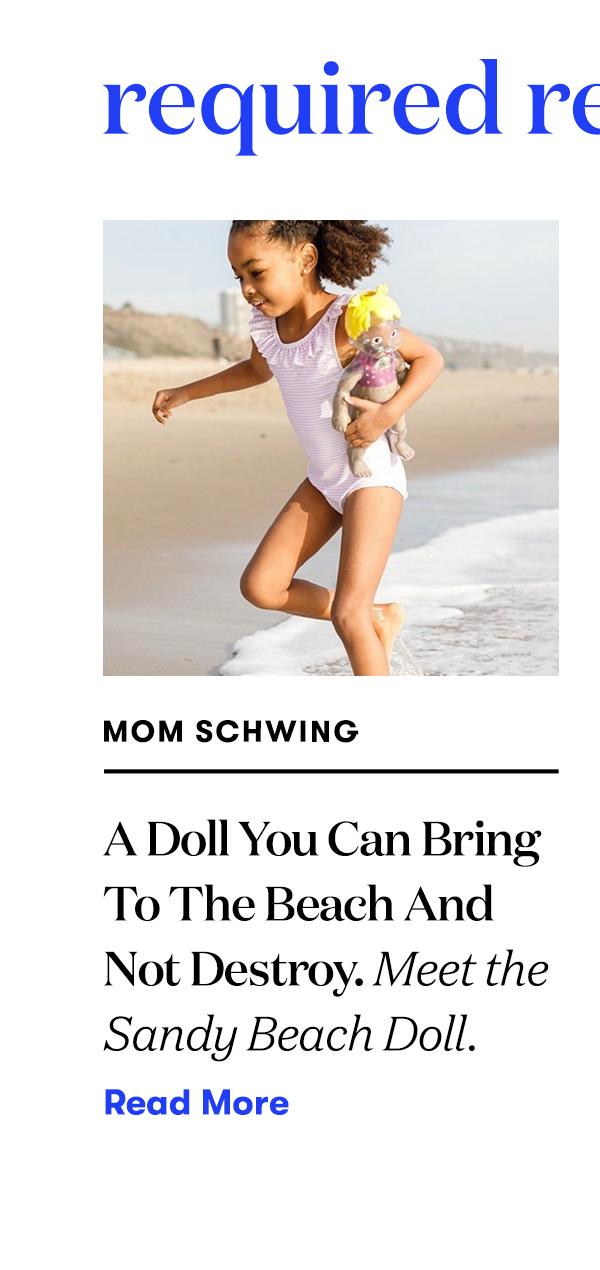 Required Reading: A Doll You Can Bring To The Beach And Not Destroy. Meet the Sandy Beach Doll. READ MORE>>