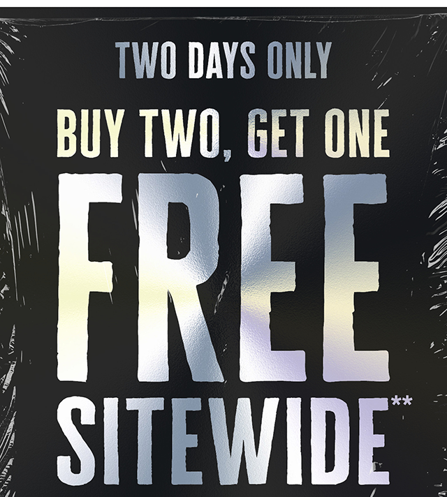 Two Days Only Buy Two, Get One Free Sitewide. Exclusions Apply. Shop Now