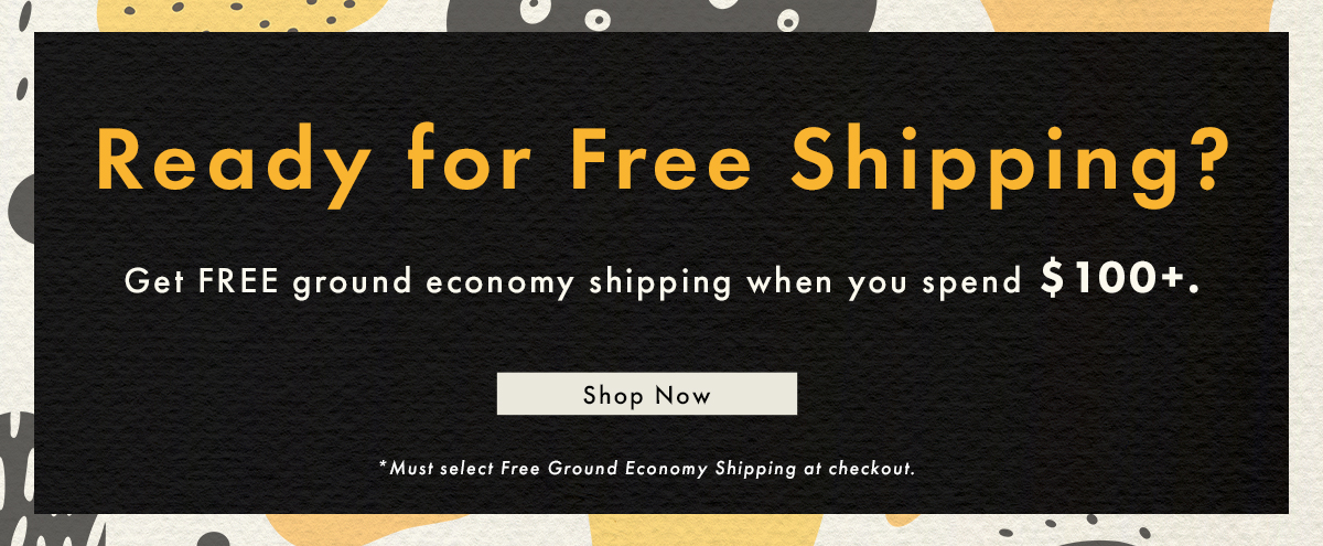 Ready For Free Shipping? | Shop Now