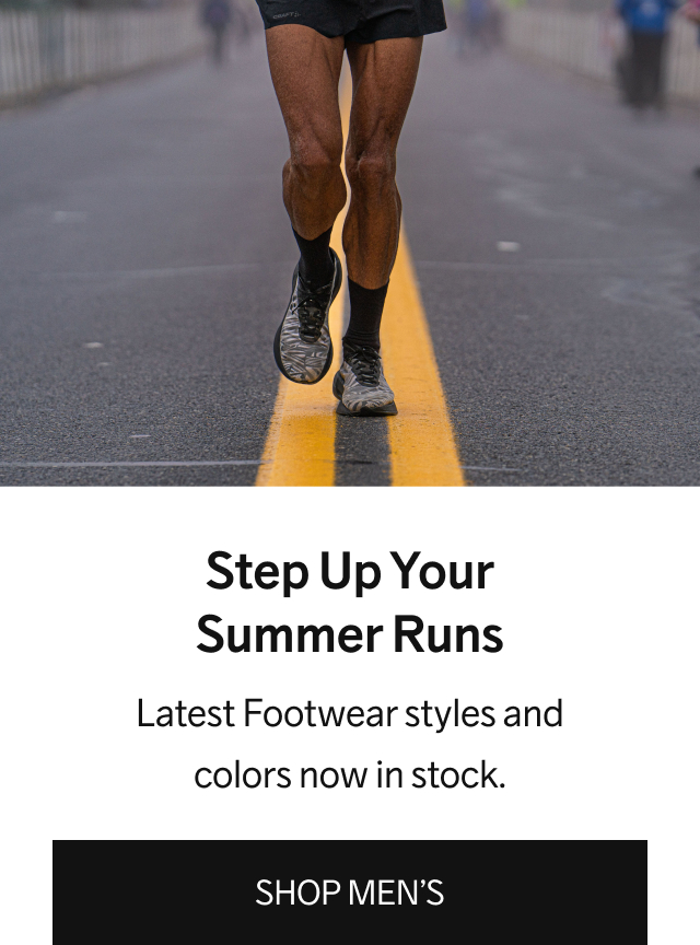 Step Up Your Summer Runs - Latest Footwear styles and colors now in stock. | SHOP MEN’S