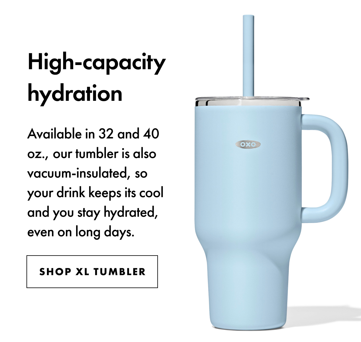 high-capacity hydration. Shop XL tumbler.