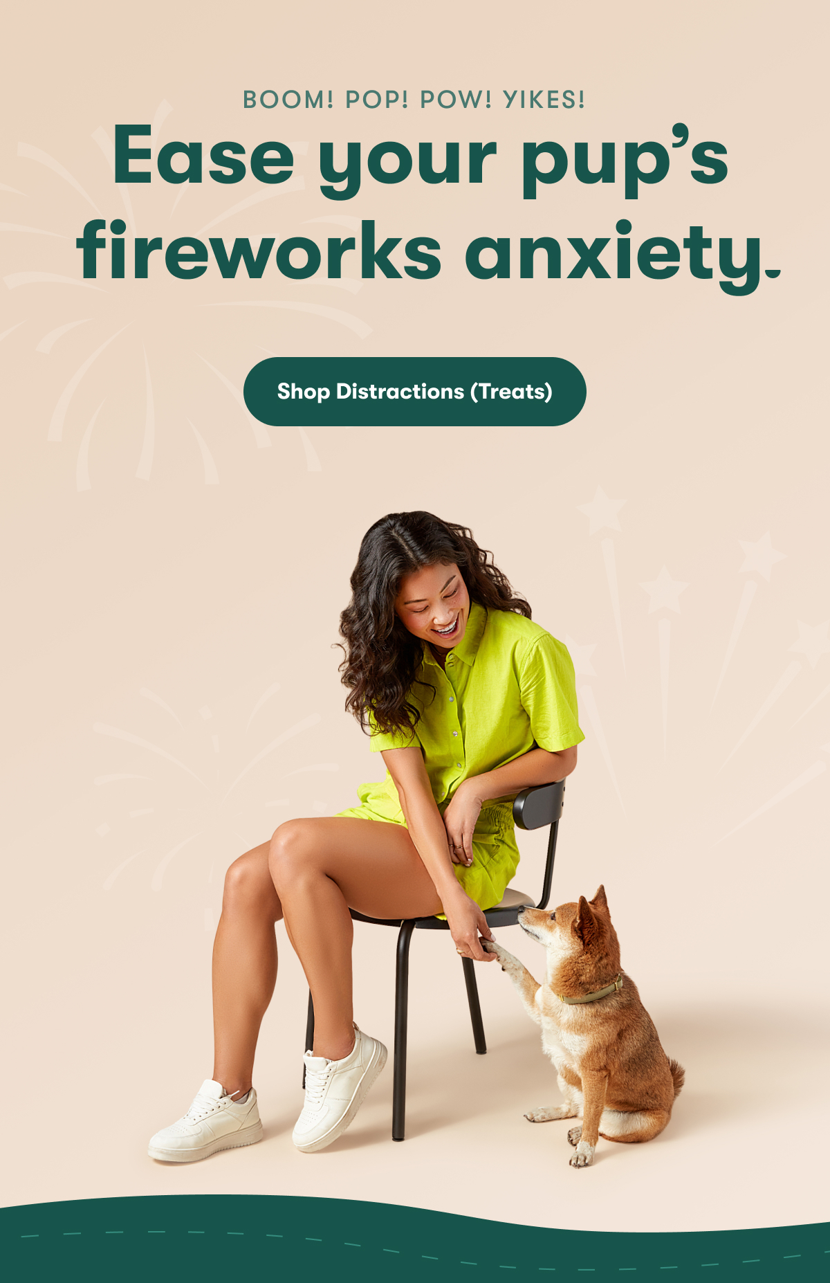 Boom! pop! pow! yikes! Ease your pup's fireworks anxiety. Shop distractions (treats)