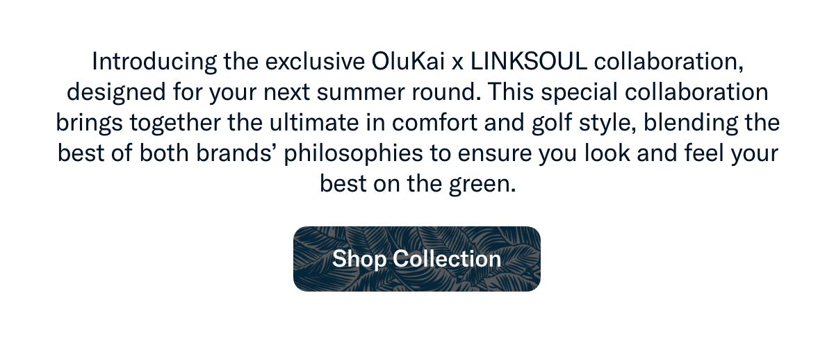 Introducing the exclusive OluKai x LINKSOUL collection, designed for your next summer round.