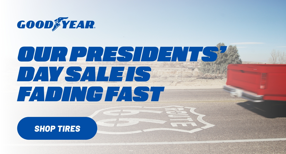 Goodyear® - OUR PRESIDENTS' DAY SALE IS FADING FAST - Shop Tires