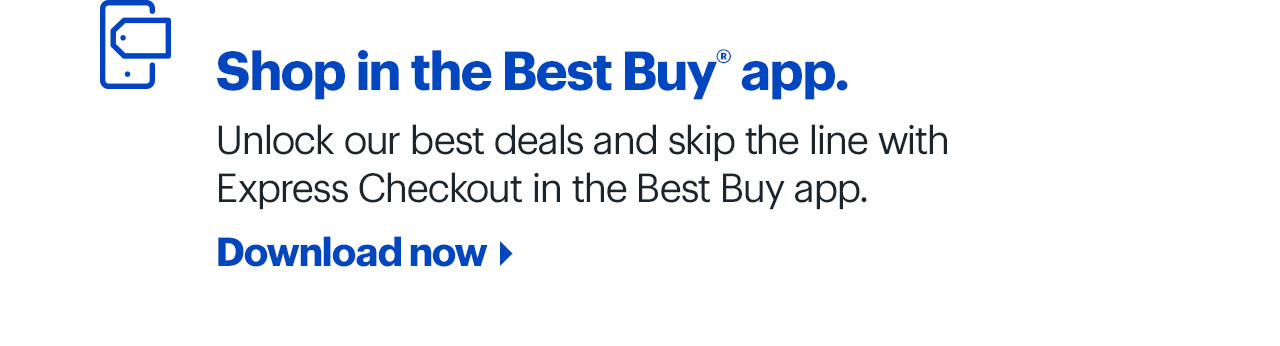 Shop in the Best Buy app. Unlock our best deals and skip the line with Express Checkout in the Best Buy app. Download now.