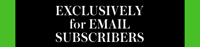 EMAIL EXCLUSIVE