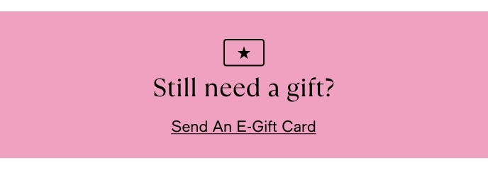 Still Need A Gift?, Send An E-Gift Card