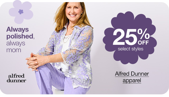 Alfred Dunner apparel. 25% Off select styles. Always polished, always mom