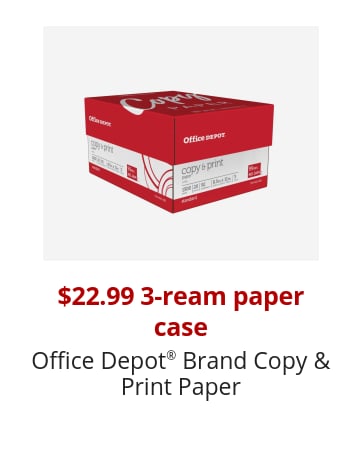 $22.99 3-ream paper case Office Depot® Brand Copy & Print Paper Online only, limit 2