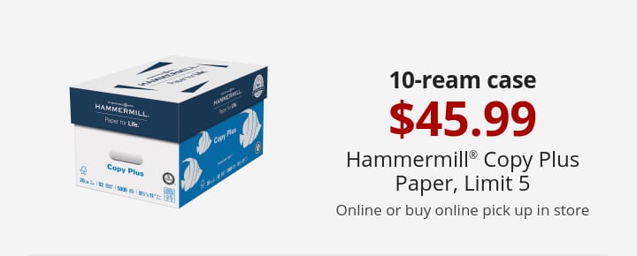 10-ream case $45.99 Hammermill® Copy Plus Paper Online or buy online pick up in store, limit 5