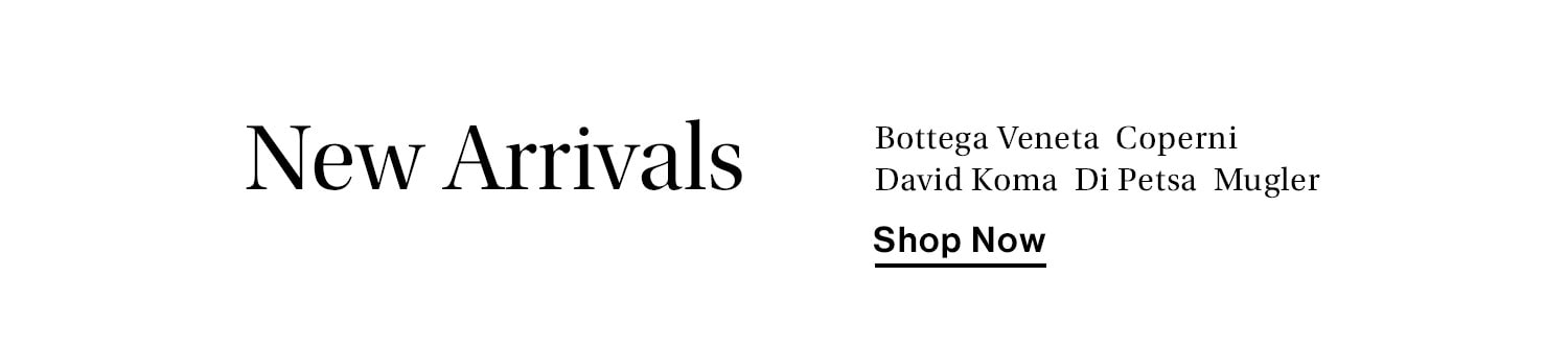 New Arrivals from Bottega Veneta, Coperni, David Koma, Di Petsa, Mugler. Shop Now