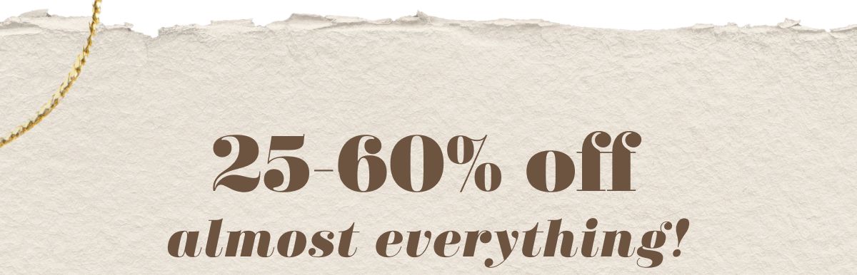 25-60% off almost everything! 