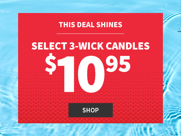 This deal shines select 3-wick candles $10.95 SHOP