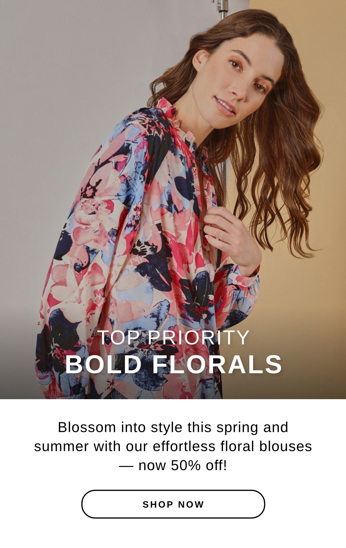 TOP PRIORITY BOLD FLORALS | SHOP NOW