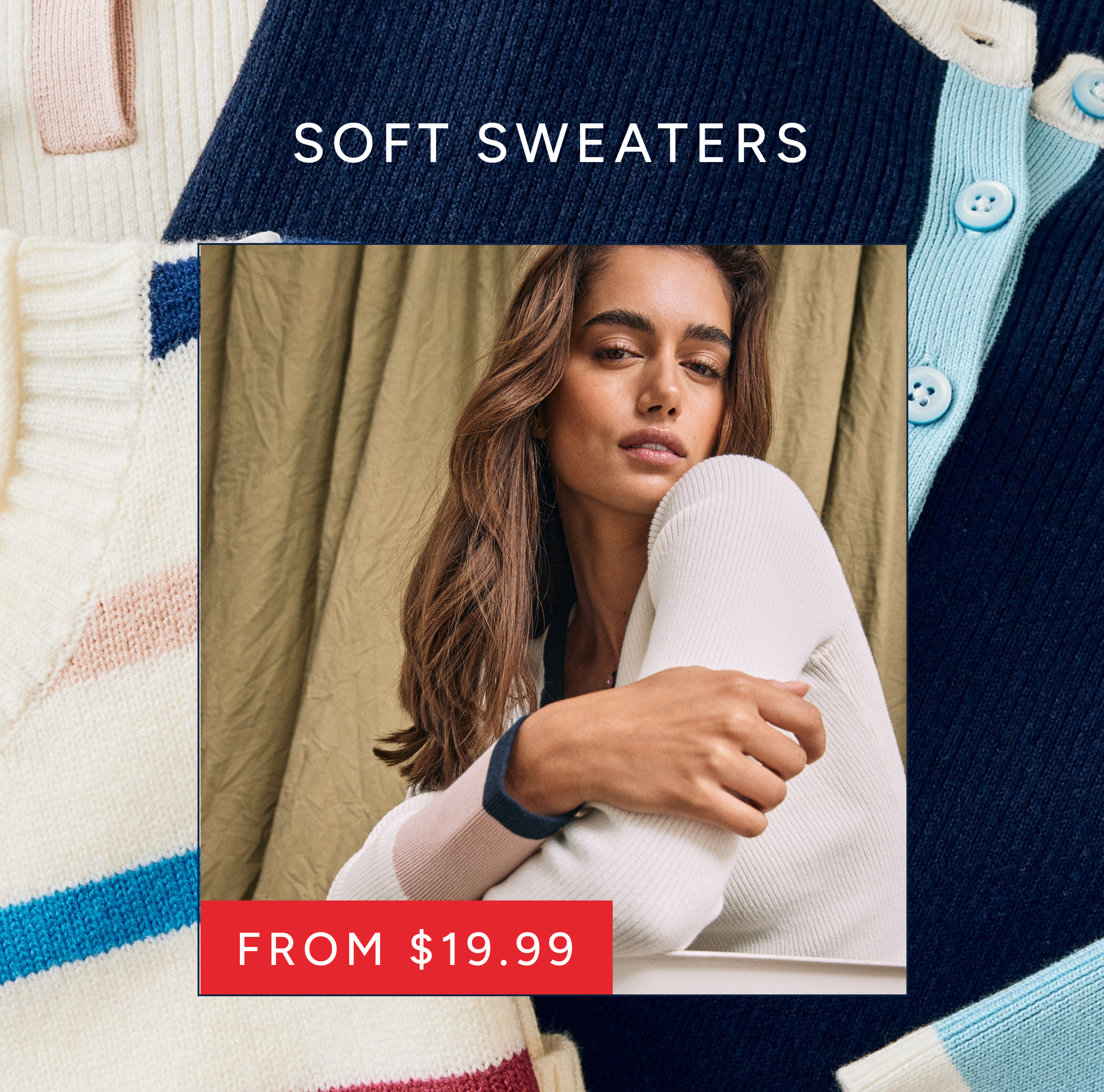 Soft sweaters from $19.99