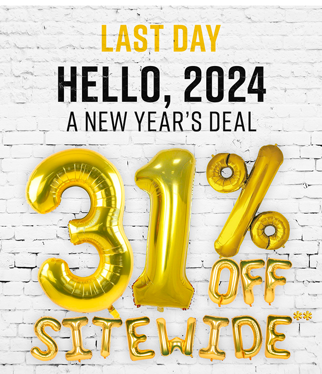 Last Day Hello, 2024 A New Year's Deal 31% Off Sitewide