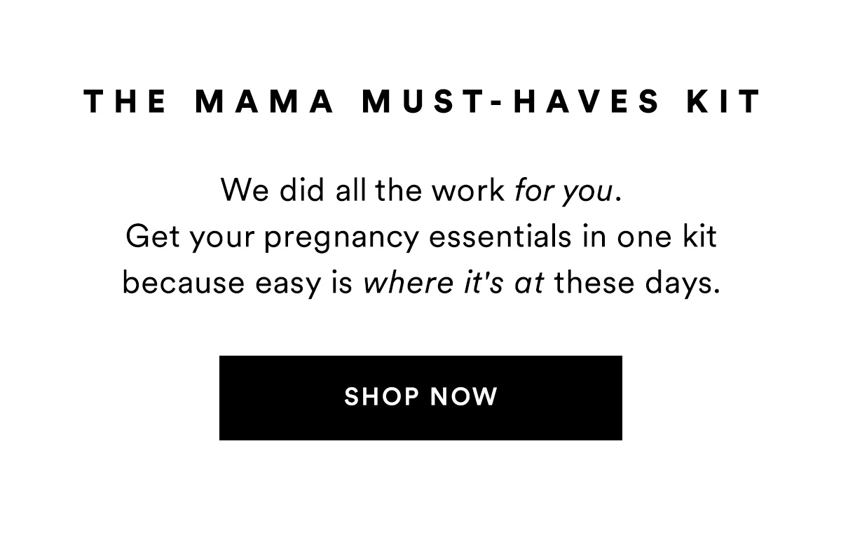 The Mama Must-Haves Kit. SHOP NOW>>