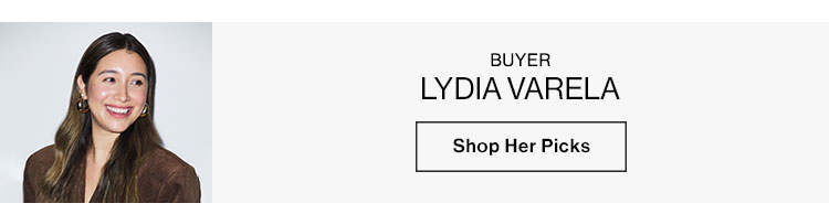 LYDIA VARELA, BUYER. Shop Her Picks