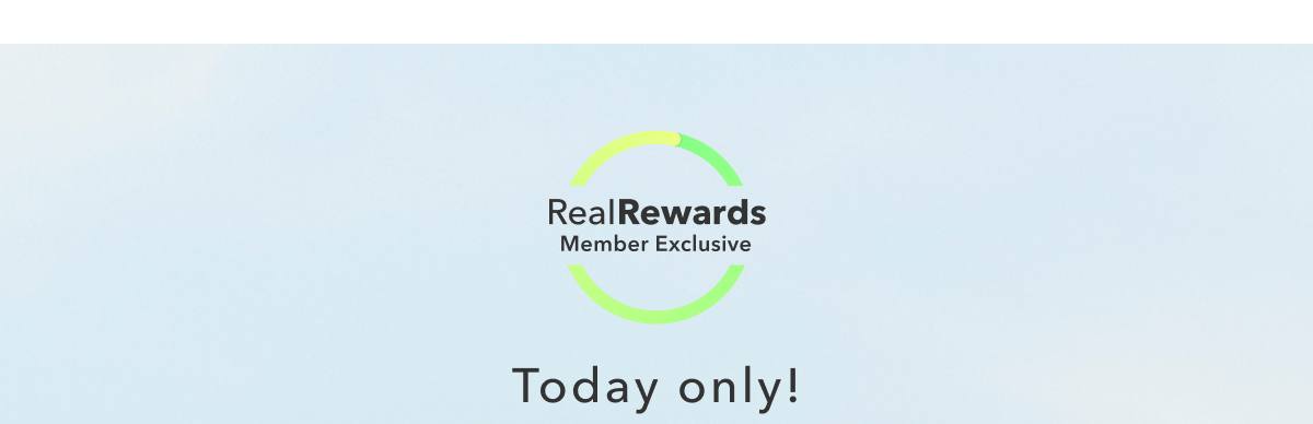 Real Rewards Member Exclusive | Today only!