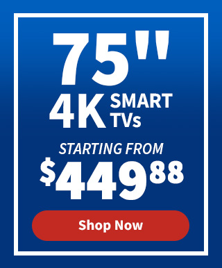 75" 4K Smart TVs Starting From $449.88. Shop Now.