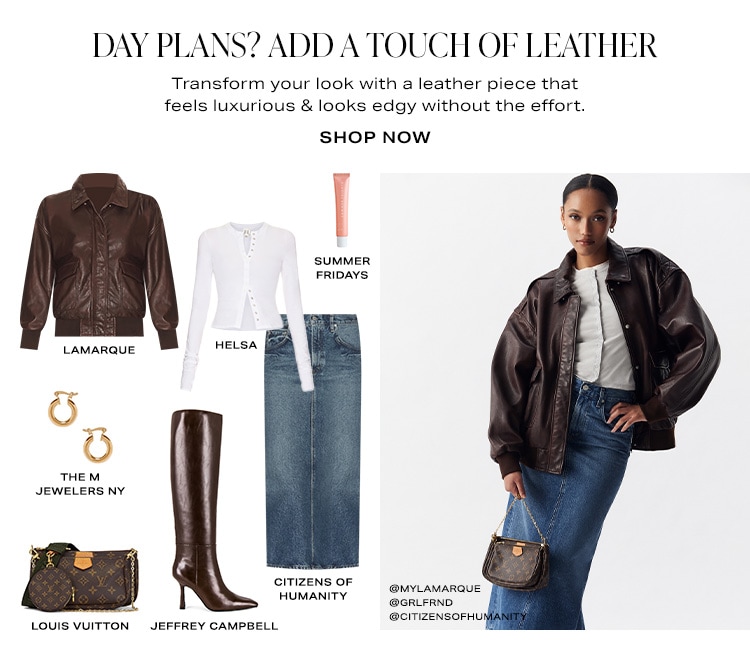 Day Plans? Add a Touch of Leather. Transform your look with a leather piece that feels luxurious & looks edgy without the effort. Shop Now