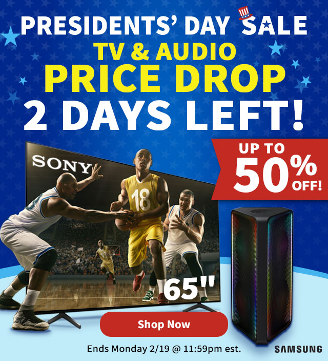 Presidents' Day Sale TV & Audio Price Drop 2 Days Left! Shop Now