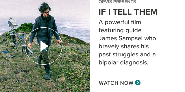 ORVIS PRESENTS IF I TELL THEM A powerful film featuring guide James Sampsel who bravely shares his past struggles and a bipolar diagnosis. (Watch Now)