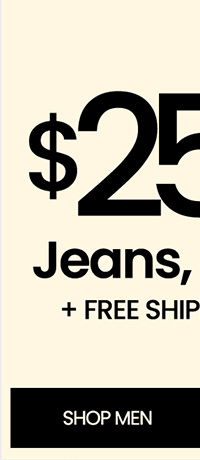 Hurry! Ends tonight. $25 and up jeans, pants, and shorts plus free shipping on all jeans and pants*. shop men