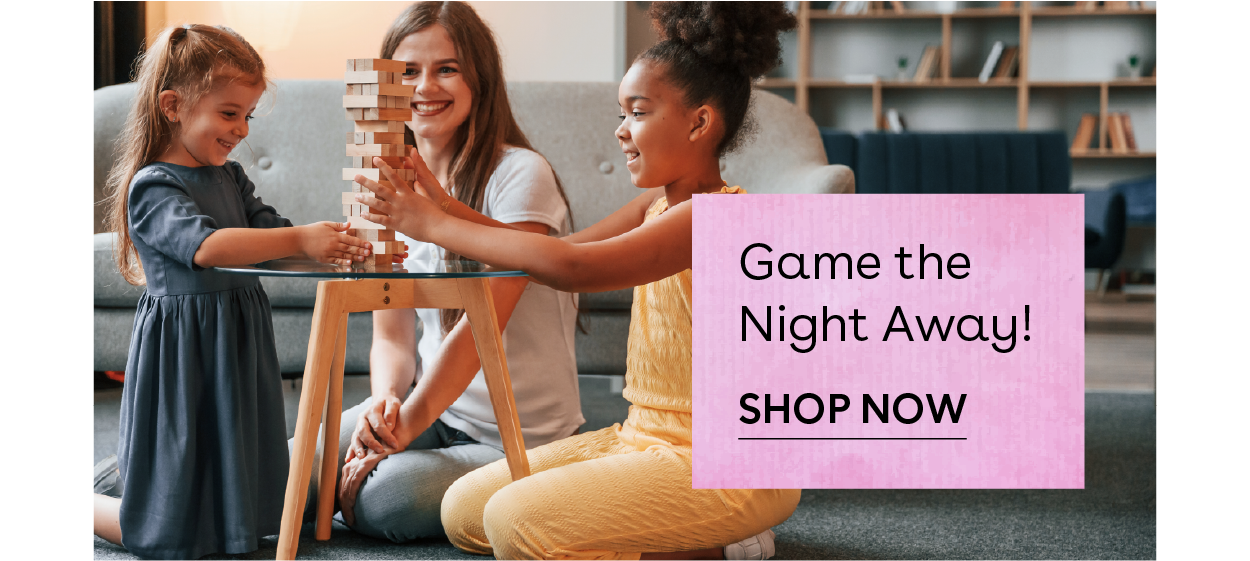 Game the night away! Shop Now