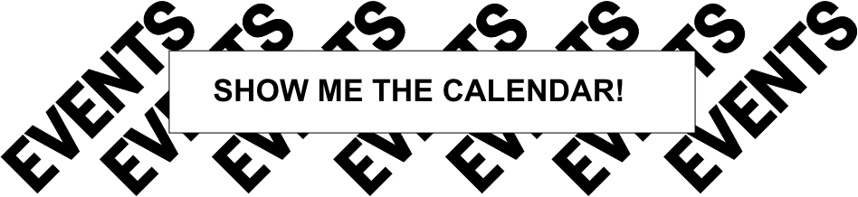 EVENTS | SHOW ME THE CALENDAR! | EVENTS