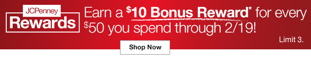 JCPennery Rewards | Earn a $10 Bonus Reward* for every $50 you spend through 2/19! Shop Now. Limit 3.