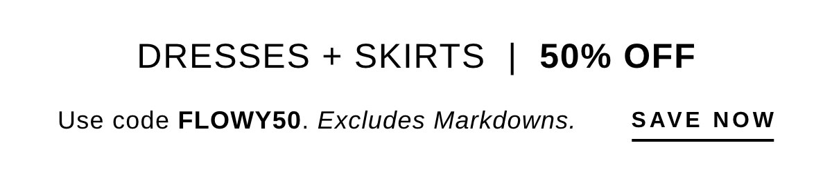 DRESSES + SKIRTS | 50% OFF | SAVE NOW