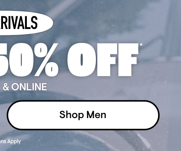 New Arrivals Up to 50% Off Shop Men