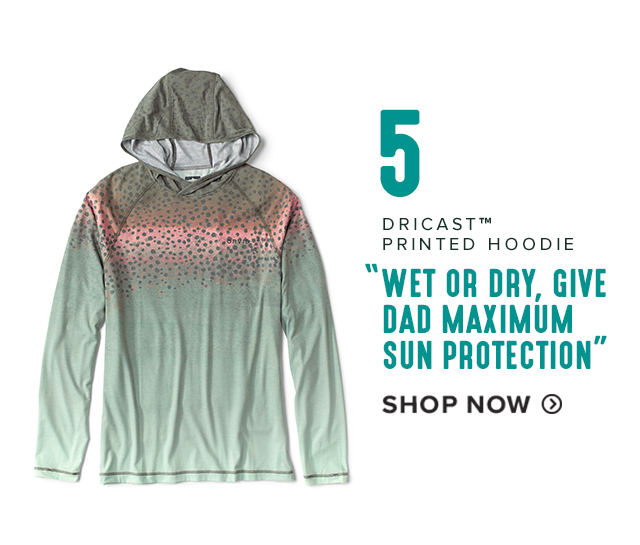 5. DRICAST™ PRINTED HOODIE 'WET OR DRY, GIVE DAD MAXIMUM SUN PROTECTION'