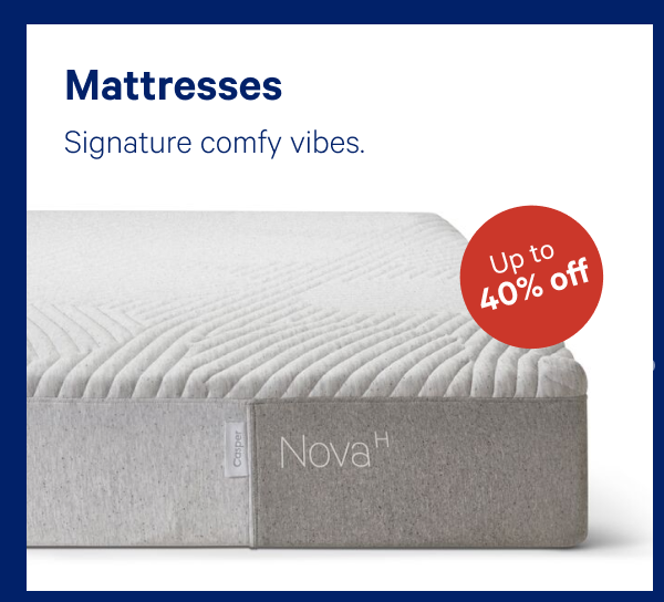 Mattresses >> Signature comfy vibes. >>