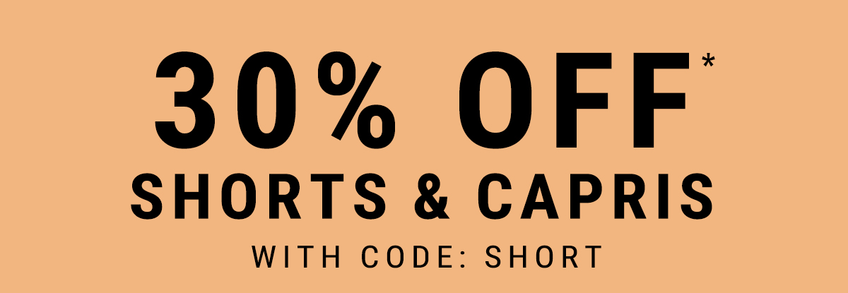 30% off shorts & capris. With code: SHORT