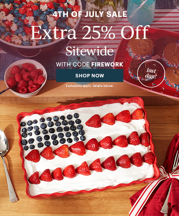 4TH OF JULY SALE  Extra 25% Off Sitewide  WITH CODE FIREWORK  [SHOP NOW] Exclusions apply. Details below.  last day!