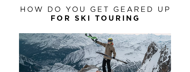 How to get geared up for ski touring 