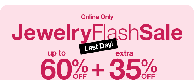 Online Only | Ends 2/1. Jewelry Flash Sale. Last Day! Up to 60% Off plus extra 35% Off*