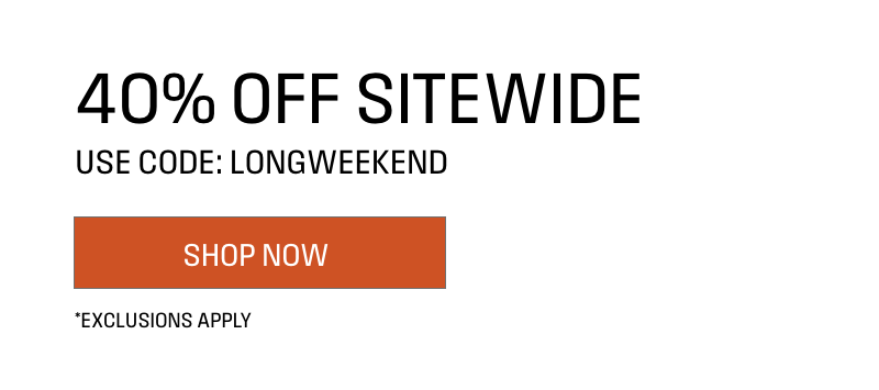 Ends Tonight. 40% off Sitewide, use code LONGWEEKEND