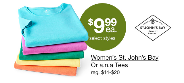 $9.99 each select styles Women's St. John's Bay Or a.n.a Tees, regular $14 to $20