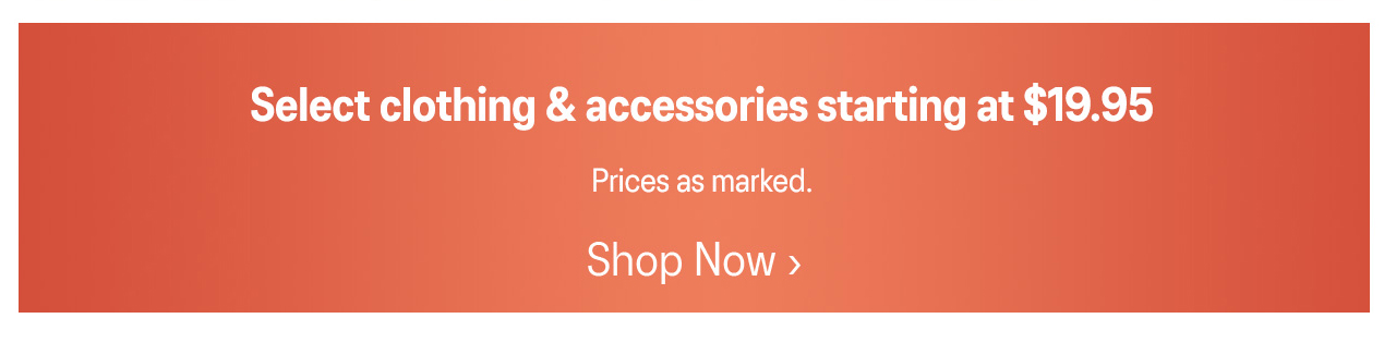 Select clothing and accessories starting at $19.95