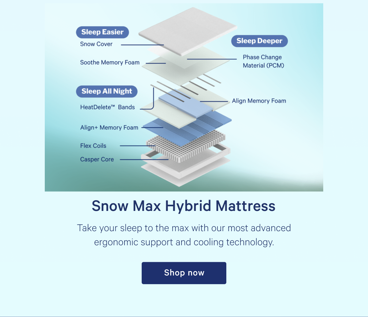 Snow Max Hybrid Mattress >> Take your sleep to the max with our most advanced ergonomic support and cooling technology. >> Shop >>