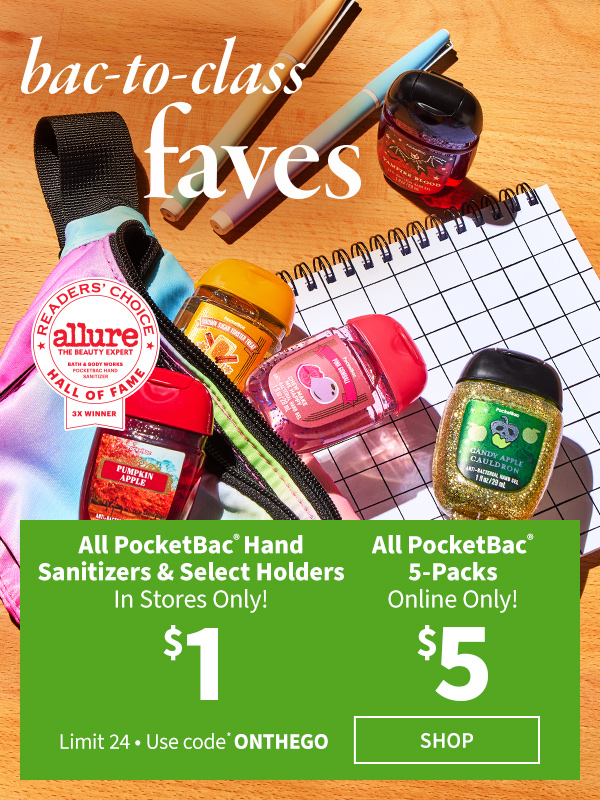 Bac-to-class faves. In stores only! $1 All PocketBac® sanitizers & select holders. Online only! $5 All PocketBac® 5-packs. Limit 24 per offer. Use code ONTHEGO. SHOP. 