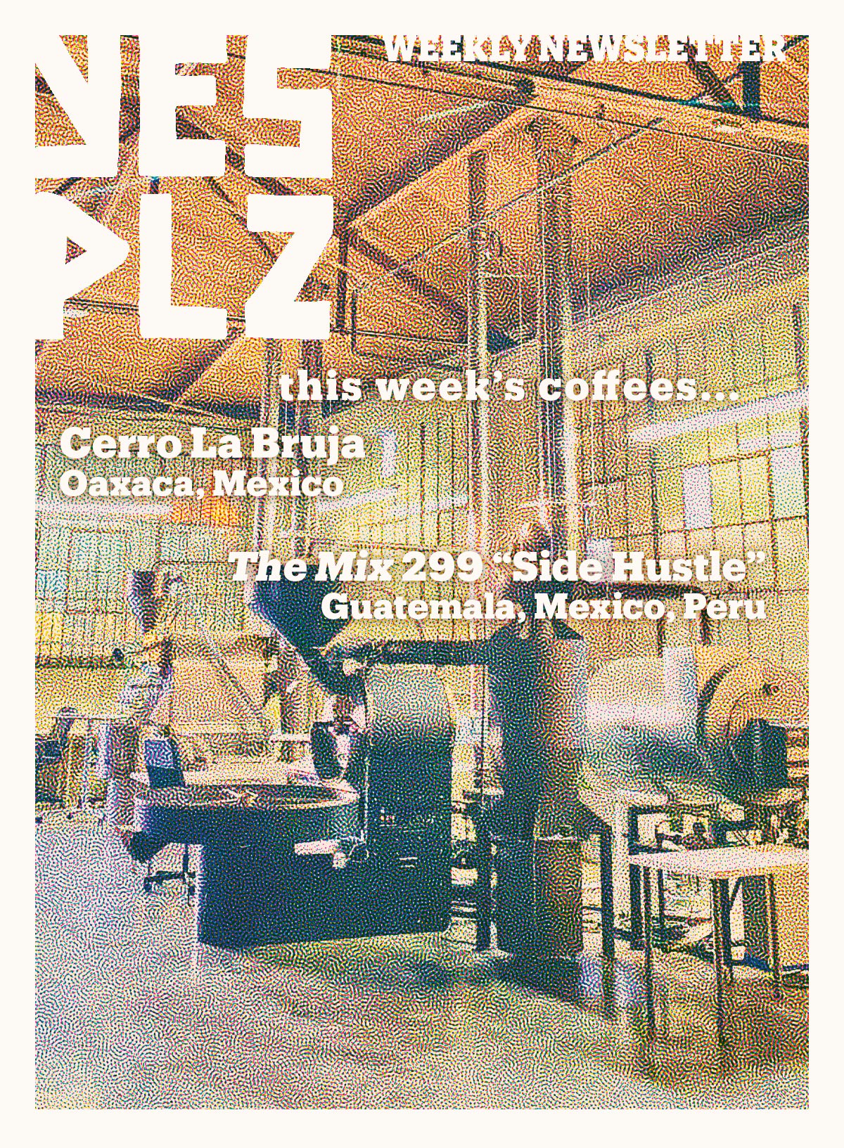 YES PLZ weekly newsletter --  this week's coffees... Cerro La Bruja, Oaxaca, Mexico. The Mix 299 "Side Hustle" -- Guatemala, Mexico, Peru.