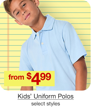 from $4.99 Kids' Uniform Polos, select styles