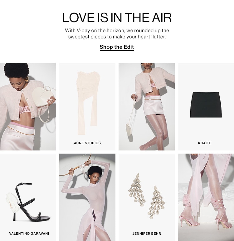 LOVE IS IN THE AIR DEK: With V-day on the horizon, we rounded up the sweetest pieces to make your heart flutter. CTA: Shop the Edit